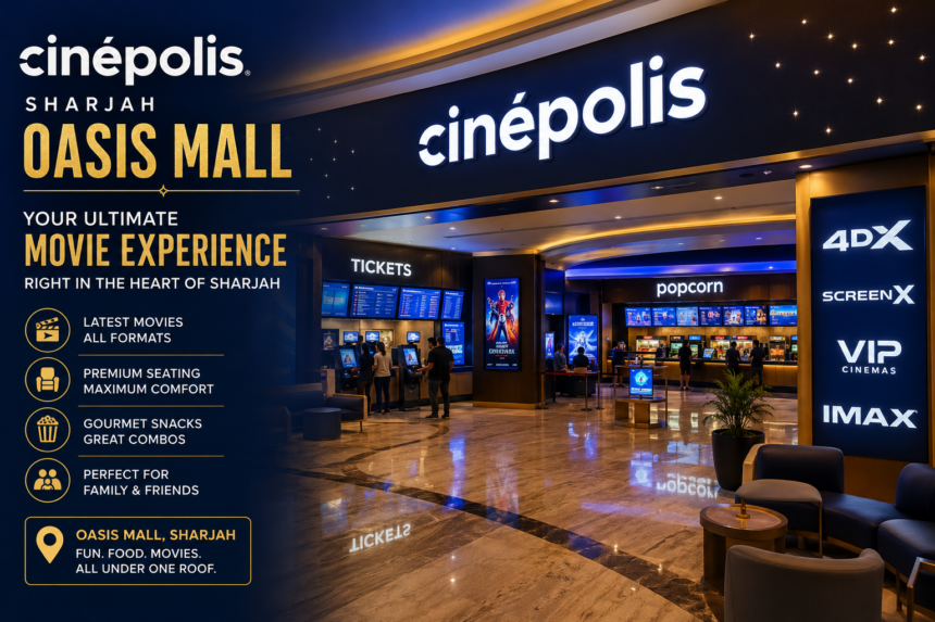 Cinépolis Sharjah Oasis Mall: Amazing Ultimate Cinema Guide 1 cinepolis sharjah oasis mall