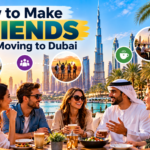 How to Make Friends After Moving to Dubai