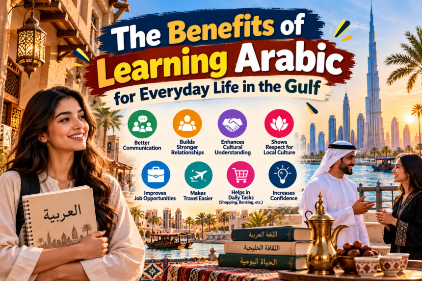 The Benefits of Learning Arabic for Everyday Life in the Gulf, Powerful Reasons to Start 1 Benefits of Learning Arabic