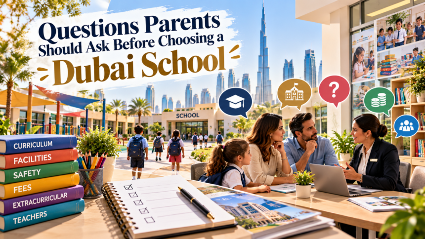 Choosing a Dubai School: 20 Questions Parents Should Ask Before Enrolling 1 Choosing a Dubai School