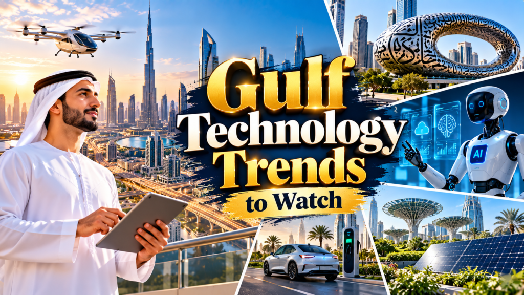 Gulf Technology Trends to Watch Shaping the GCC in 2026 3 Gulf Technology Trends to Watch