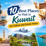 10 Places to Visit in Kuwait for Culture and Scenic Views