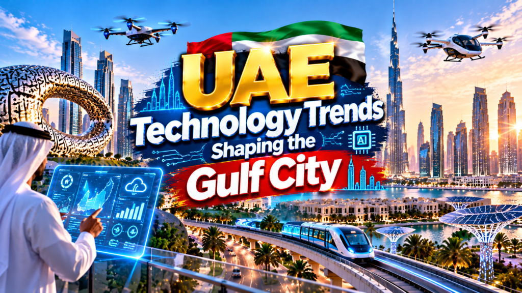 UAE Technology Trends Shaping the Gulf city 2 UAE Technology Trends Shaping the Gulf City